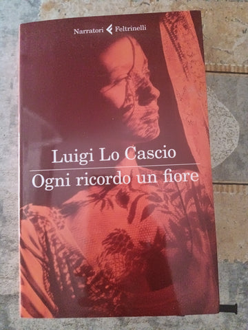 Ogni ricordo un fiore | Luigi Lo Cascio - Feltrinelli