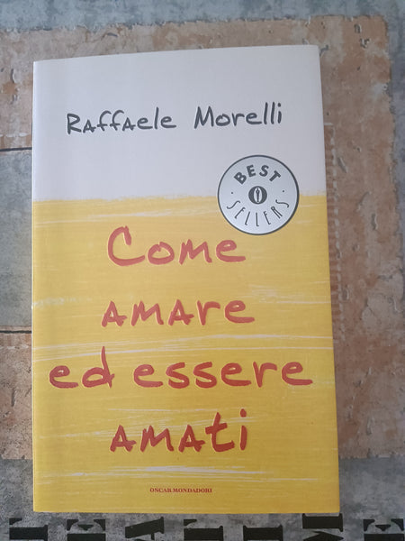 Come amare ed essere amati | Raffaele Morelli - Mondadori