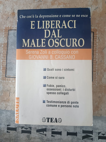 E liberaci dal male oscuro. Che cos’è la depressione e come se ne esce | S. Zoli ; G. Cassano