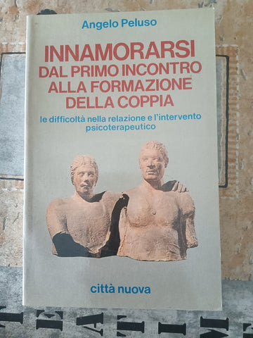 Innamorarsi dal primo incontro alla formazione di coppia | Angelo Peluso