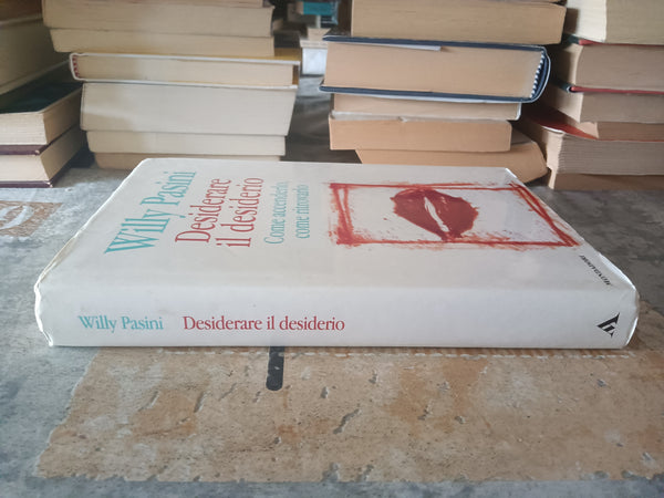 Desiderare il desiderio - Come accenderlo, come ritrovarlo | Willy Pasini - Mondadori