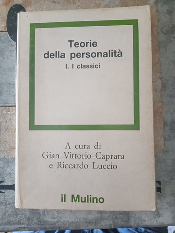 Teorie della personalità I - I classici  | Gian Vittorio Caprara e Riccardo Luccio, a cura di - Il Mulino