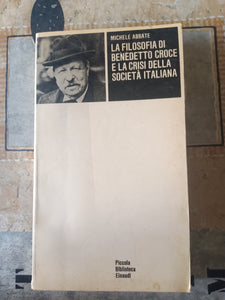 La filosofia di Benedetto Croce e la crisi della società italiana | Abbate Michele - Einaudi