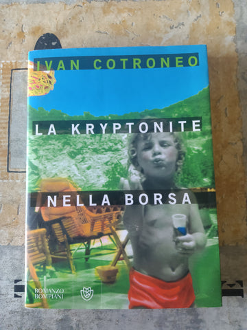 La kryptonite nella borsa | Cotroneo Ivan - Bompiani