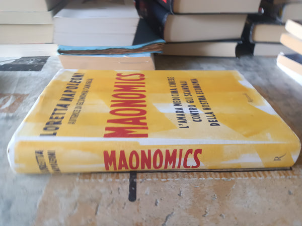 Maonomics. L’amara medicina cinese contro gli scandali della nostra economia | Loretta Napoleoni - Rizzoli