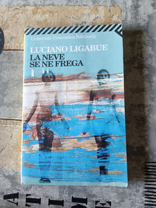La neve se ne frega | Luciano Ligabue - Feltrinelli