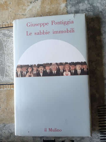 Le sabbie immobili | Giuseppe Pontiggia - Il Mulino