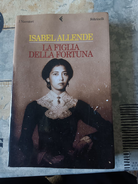 La figlia della fortuna | Allende Iasbel - Feltrinelli