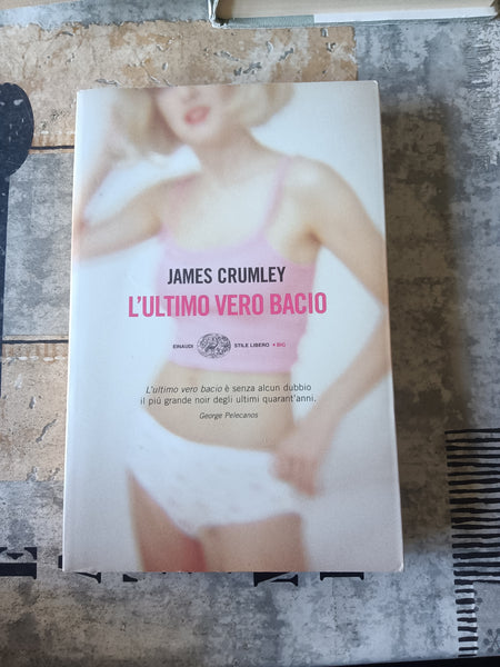 L’ ultimo vero bacio | James Crumley - Einaudi