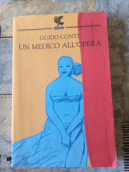 Un medico all’opera | Guido Conti - Guanda