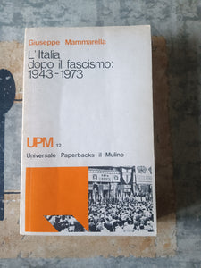 L’italia dopo il fascismo: 1943 - 1973 | Giuseppe Mammarella - Mulino