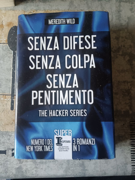 The hacker series: Senza difese-Senza colpa-Senza pentimento | Meredith Wild