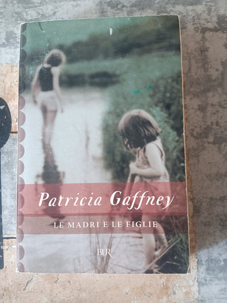 Le madri e le figlie | Patricia Gaffney - Rizzoli