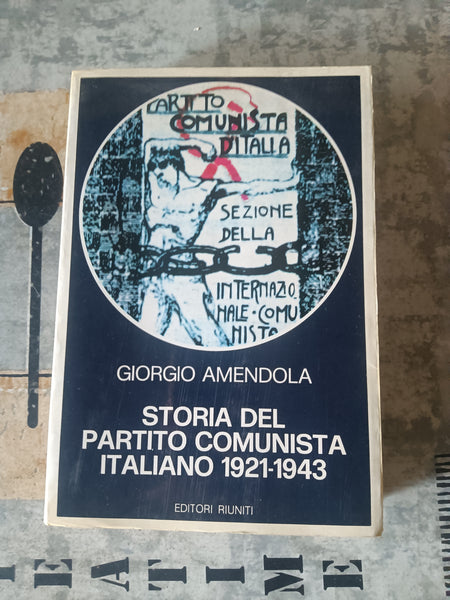Storia del Partito Comunista Italiano | Amendola G.