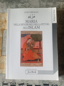 Maria nella devozione e nella pittura dell’Islam | Luigi Bressan