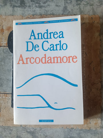 Arcodamore | De Carlo Andrea - Bompiani