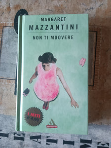 Non ti muovere | Margaret Mazzantini - Mondadori