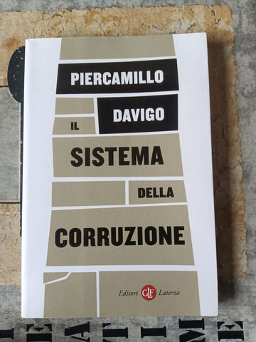 Il sistema della corruzione | Piercamillo Davigo - Laterza