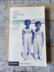 Per violino solo. La mia infanzia nell’Aldiqua (1938-1945) | Aldo Zargani - Mulino