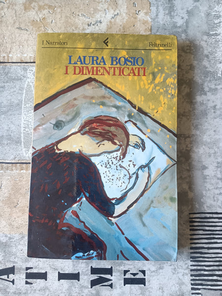 I dimenticati | Bosio Laura - Feltrinelli