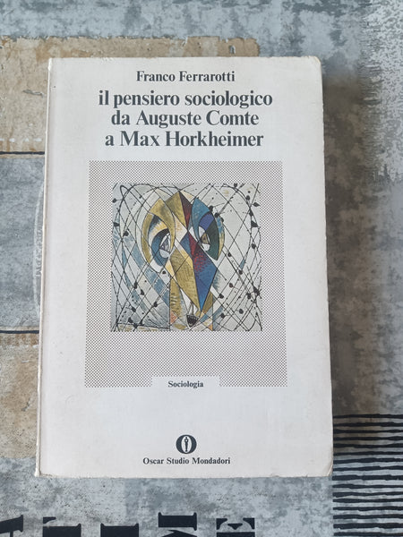 Il pensiero sociologico da Auguste Comte a Max Horkheimer | Ferrarotti Franco - Mondadori