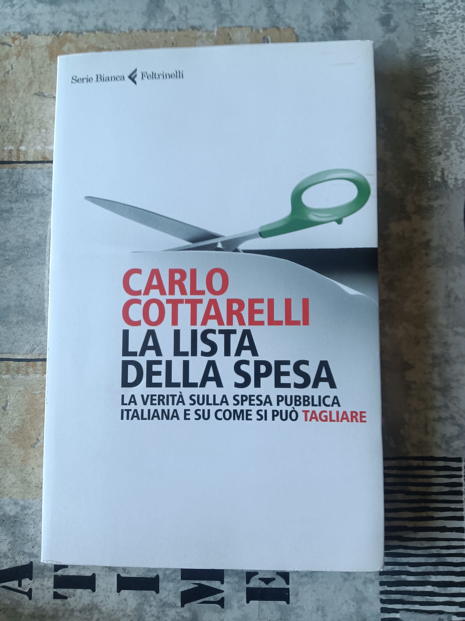 La lista della spesa. La verità sulla spesa pubblica italiana e su come si può tagliare | Carlo Cottarelli - Feltrinelli