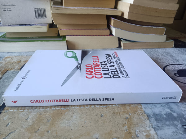 La lista della spesa. La verità sulla spesa pubblica italiana e su come si può tagliare | Carlo Cottarelli - Feltrinelli