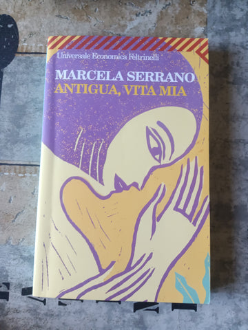 ANTIGUA, VITA MIA | Marcela Serrano - Feltrinelli