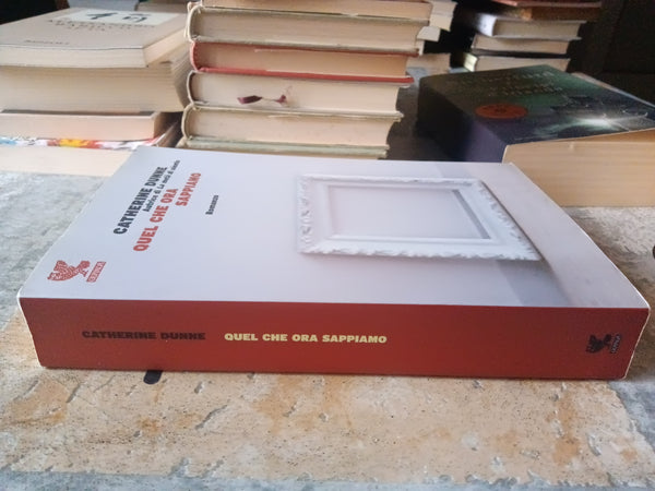 Quel che ora sappiamo | Dunne Catherine - Guanda