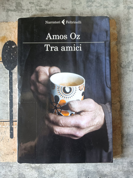 Tra amici | Amos Oz - Feltrinelli