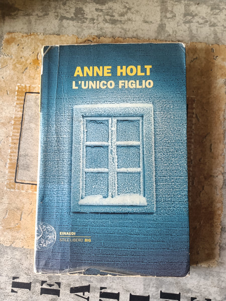 L’unico figlio | Anne Holt - Einaudi