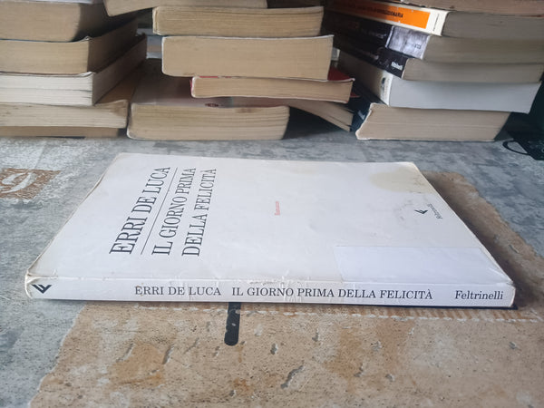 Il giorno prima della felicità | Erri De Luca  - Feltrinelli