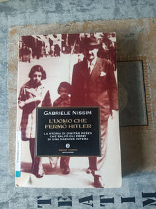 L’uomo che fermò Hitler. La storia di Dimitar Pesev che salvò gli ebrei di un’intera nazione | Nissim Gabriele - Mondadori