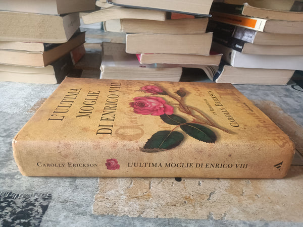 L’ultima moglie di Enrico VIII | Erickson Carolly - Mondadori