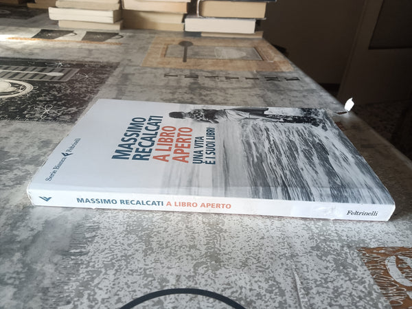 A libro aperto. Una vita e i suoi libri | Massimo Recalcati - Feltrinelli