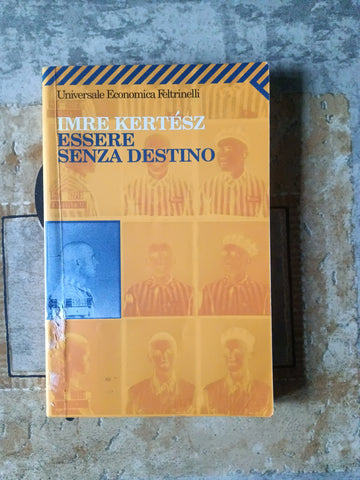 Essere senza destino | Imre Kertész - Feltrinelli