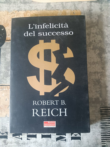 L’infelicità del successo | Robert B. Reich