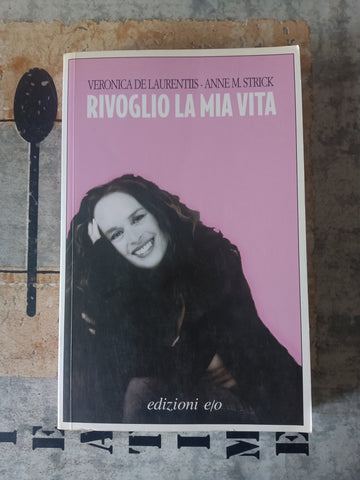 Rivoglio la mia vita | Veronica de Laurentis; Anne m. Strick