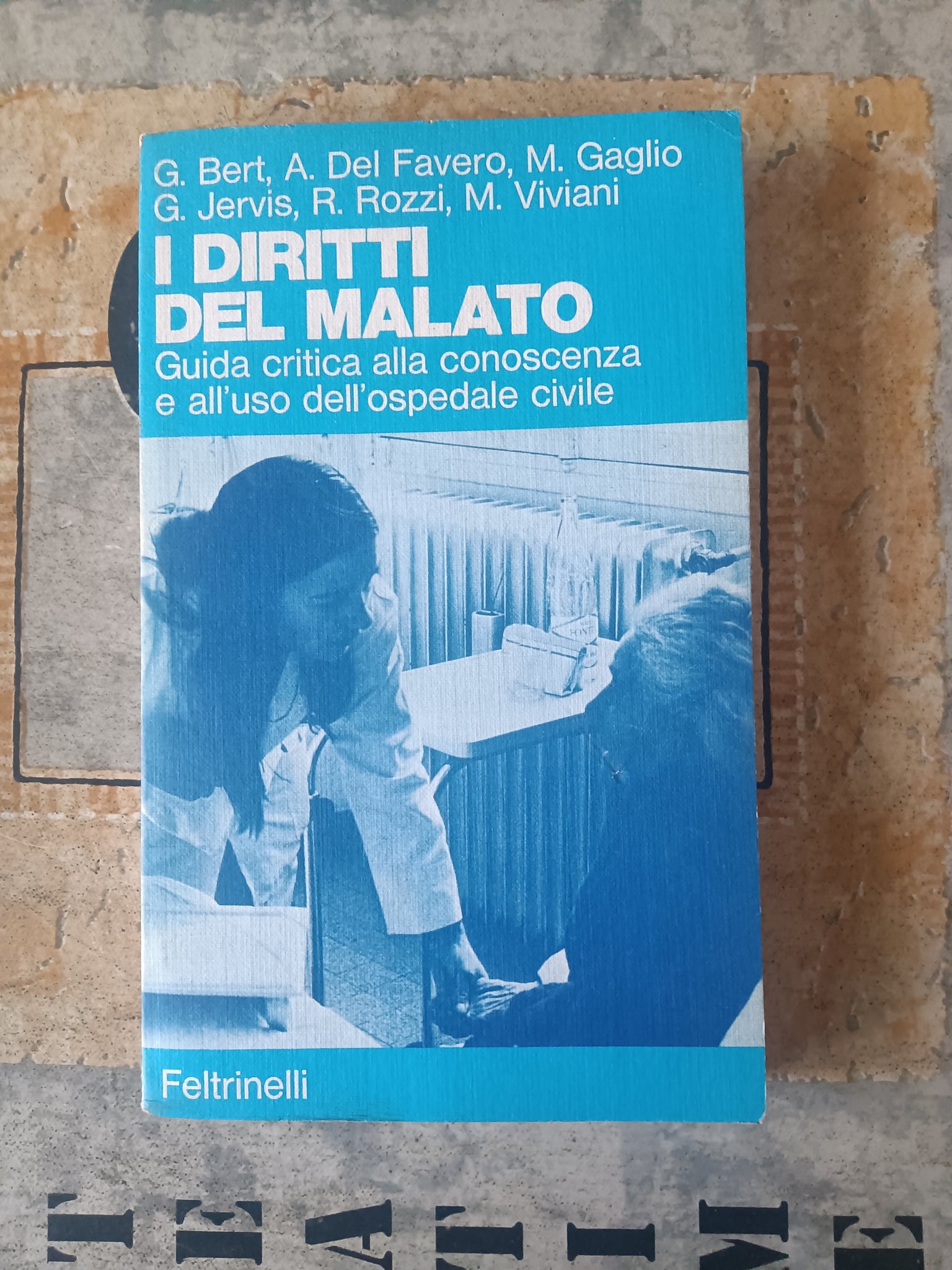 I diritti del malato Guida critica alla conoscenza e all’uso dell’ospedale civile | Jervis Giovanni, a cura si - Feltrinelli
