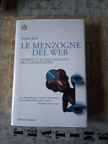 Le menzogne del web. Internet e il lato sbagliato dell’informazione | Charles Seife - Bollati Boringhieri