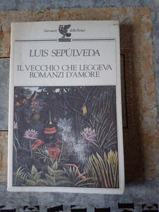 ll vecchio che leggeva romanzi d’amore | Luis Sepulveda - Guanda
