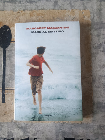 Mare al mattino | Margaret Mazzantini - Einaudi