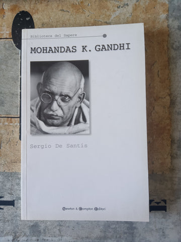 Mohandas K. Gandhi fuori dalla leggenda | Sergio De Santis