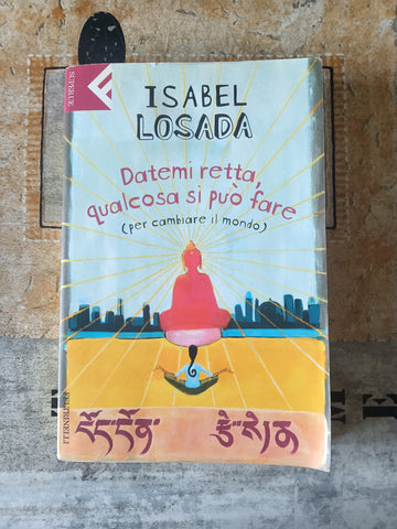 Datemi retta, qualcosa si può fare (per cambiare il mondo) | Isabel Losada - Feltrinelli
