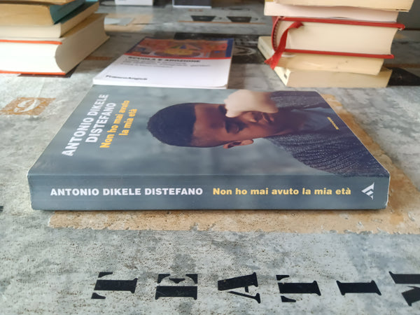 Non ho mai avuto la mia età | Antonio Dikele Distefano - Mondadori