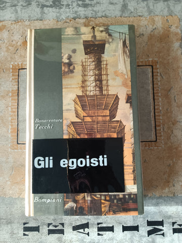 Gli egoisti | Bonaventura Tecchi - Bompiani