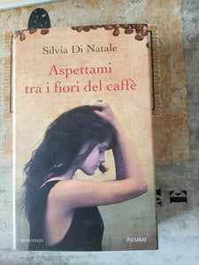 Aspettami tra i fiori del caffè | Silvia Di Natale