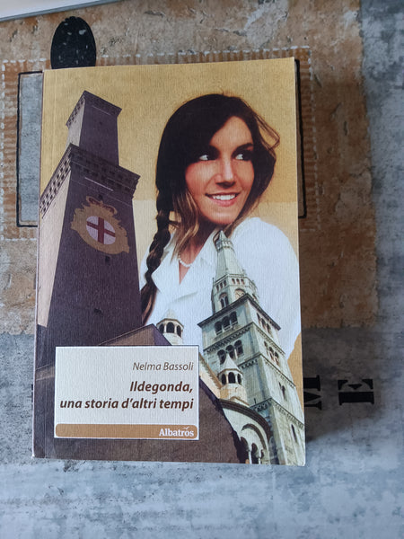 Ildegonda una storia d’altri tempi | Nelma Bassoli