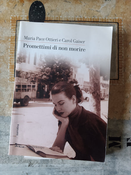 Promettimi di non morire | Maria Pace Ottieri, Carol Gaiser