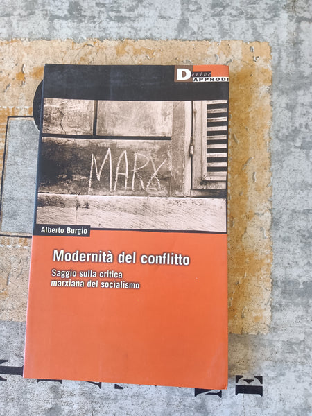 Modernità del conflitto. Saggio sulla critica marxiana del socialismo | Alberto Burgio